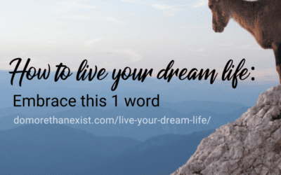 How to live your dream life: embrace this 1 word.