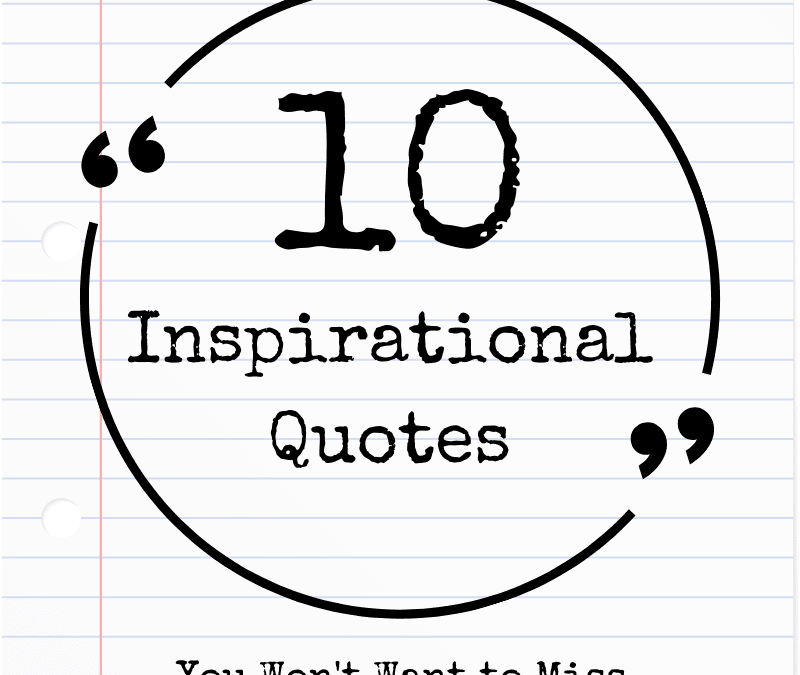 10 Inspirational Quotes You Don’t Want to Miss