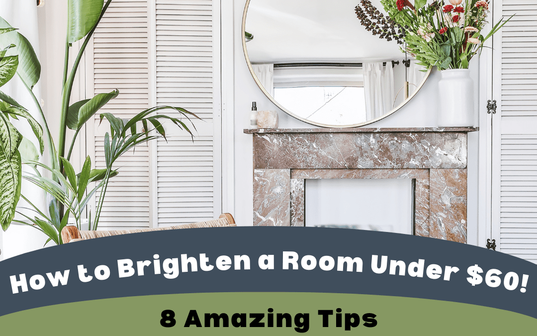 How to Brighten A Room Under $60: 8 Amazing Tips!