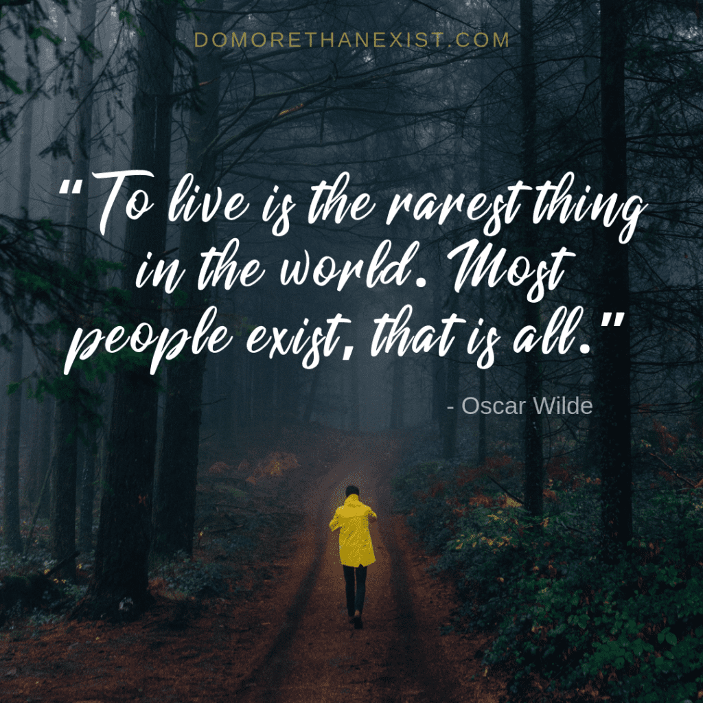 Oscar Wilde To live is the ratest thing in the world. Most people exist, that is all.
