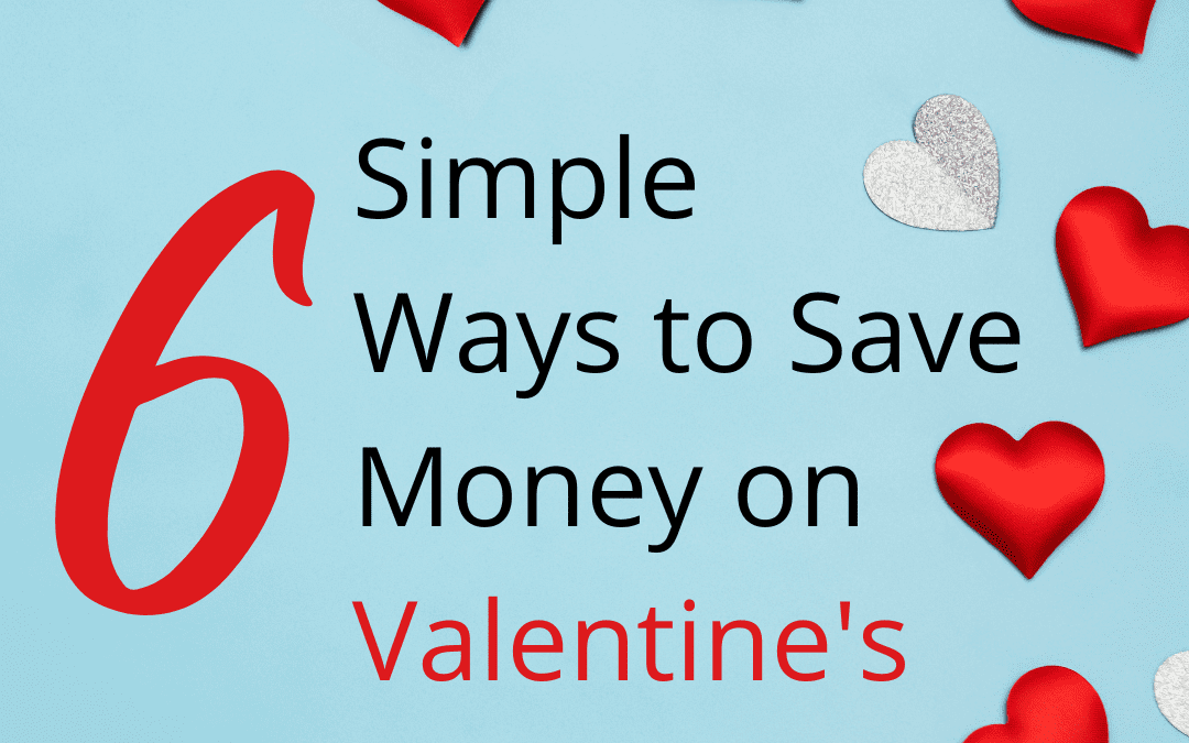 6 Simple Ways to Save Money on Valentine’s Day