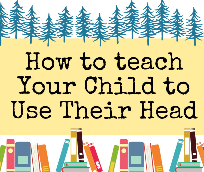 How to Teach Your Child to Use Their Head