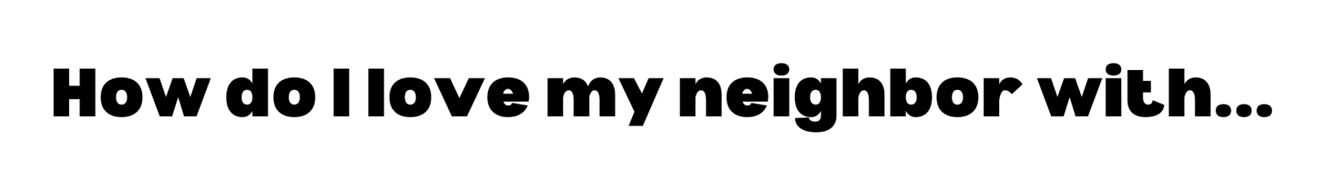 How do I love neighbor image How do I love my neighbor