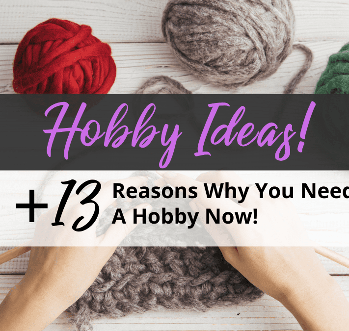 Hobby Ideas +13 Reasons Why You Need a Hobby NOW!