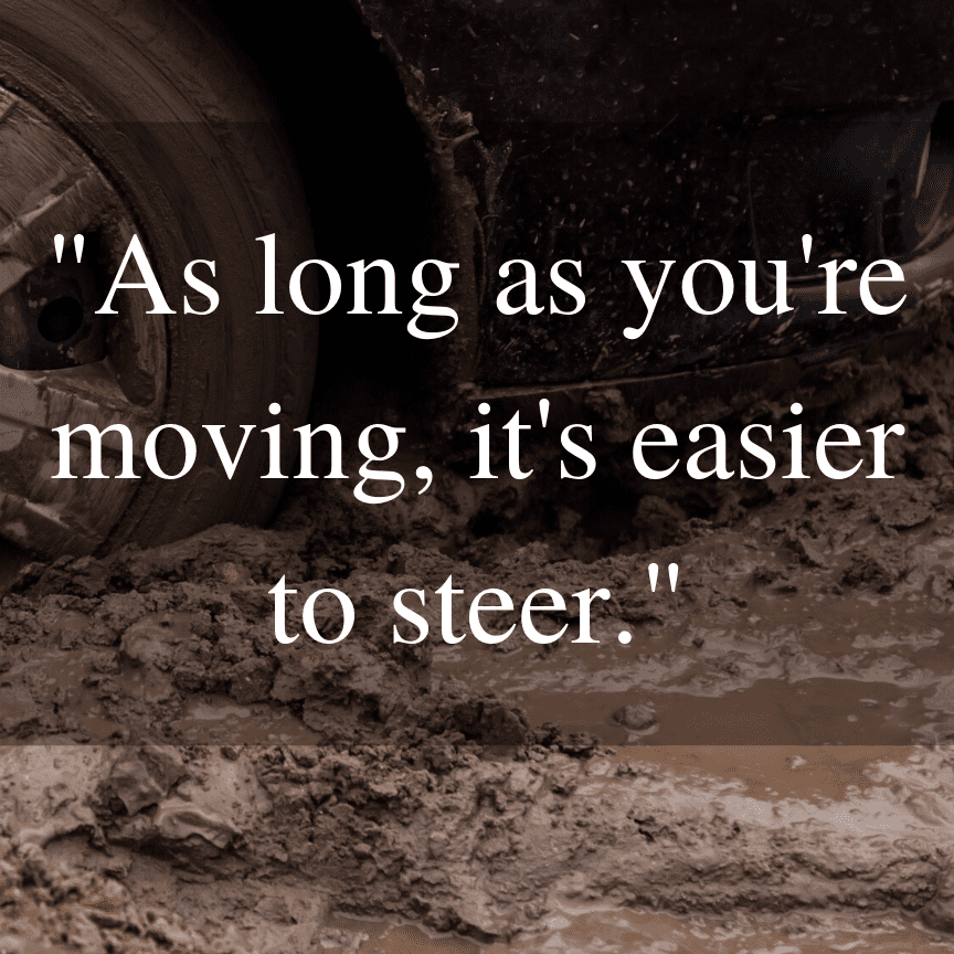 as long as you're moving it's easier to steer