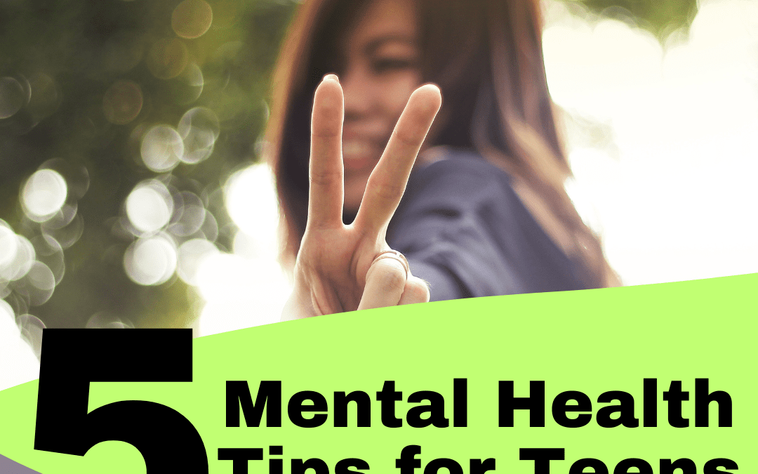 5 Simple Mental Health Tips for Teens. Don’t Miss this!