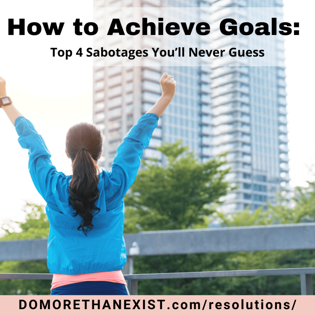 How to achieve goals: 4 sabotages you'll never guess